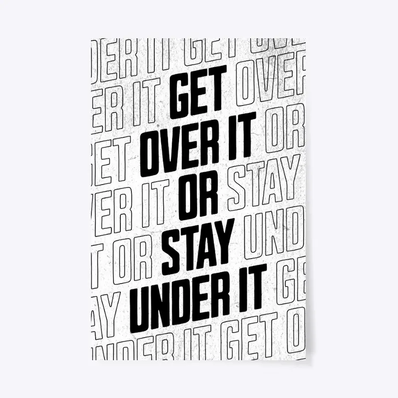 Get over it or stay under it Poster